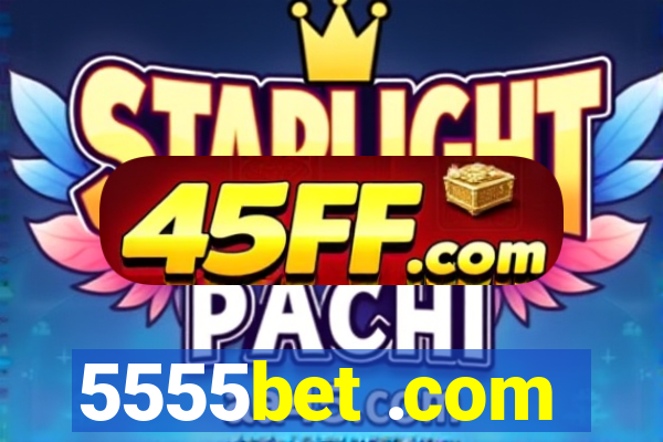 5555bet .com